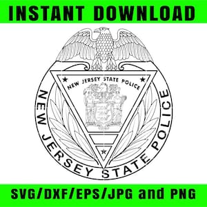 May include: A black and white New Jersey State Police badge design. The badge features an eagle at the top, a central emblem with figures, and the words "New Jersey State Police" around the perimeter. The words "Instant Download" and "SVG/DXF/EPS/JPG and PNG" are also present.