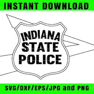 May include: Black and white graphic of the Indiana State Police badge. The badge is shield-shaped with the words "INDIANA STATE POLICE" in bold, black letters. The words "INSTANT DOWNLOAD" and "SVG/DXF/EPS/JPG and PNG" are also present.