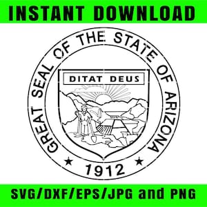 May include: Black and white graphic of the Great Seal of the State of Arizona, featuring a detailed emblem with the text "Ditat Deus" and the year 1912. The words "INSTANT DOWNLOAD" and "SVG/DXF/EPS/JPG and PNG" are in green.