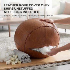 May include: A brown leather pouf cover with a zipper opening, shown unstuffed. The text on the image reads: LEATHER POUF COVER ONLY, SHIPS UNSTUFFED, NO FILLING INCLUDED. Easy to fill with clothes, blankets, foam or fiberfill.