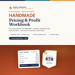 May include: A digital workbook titled Handmade Pricing & Profit Workbook by Ardent Workshop. It features sections for materials, labor, overhead, and fees. Includes a sample leather cardholder cost breakdown and a price tag graphic showing $78.