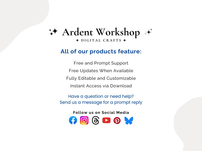 Ardent Workshop - All of our products feature: Free and Prompt Support, Free Updates When Available, Fully Editable and Customizable, Instant Access via Download - Have a question or need help? Send us a message for a prompt reply
