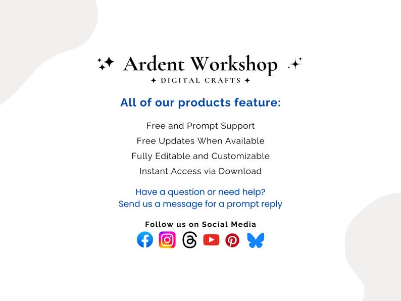 Ardent Workshop - All of our products feature: Free and Prompt Support, Free Updates When Available, Fully Editable and Customizable, Instant Access via Download - Have a question or need help? Send us a message for a prompt reply