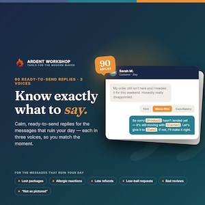 Può includere: Un grafico digitale per Ardent Workshop con 90 risposte pronte all'invio in tre toni. Il testo recita: Know exactly what to say. Mostra un esempio di messaggio di un cliente su un ordine mancante e un modello di risposta con segnaposti.