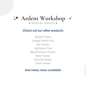 Ardent Workshop - Check out our other products - Weight Tracker, College Search Tool, Bill Tracker, Job Search Tool, Blood Pressure Tracker, Book Tracker, Decision Helper, Chore Tracker