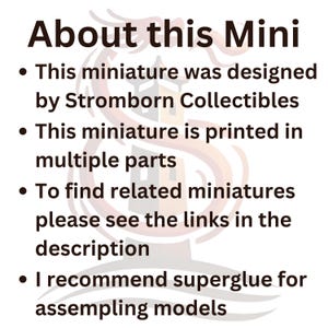 May include: Text about a miniature that was designed by Stromborn Collectibles. The miniature is printed in multiple parts and requires assembly. The text recommends using superglue for assembly.