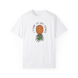 Swinger Upside Down Pineapple &#39;I Came to Get Down&#39; Lifestyle Unisex Tee, Graphic Tee