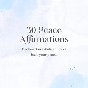 May include: A white background with blue watercolor accents and the text "30 Peace Affirmations." Below, the text reads, "Declare these daily and take back your peace."