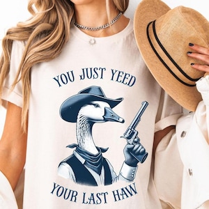 Camiseta &quot;Acabas de escribir tu último haw&quot;, camiseta vaquera, camisetas divertidas de ganso, ganso vaquero, camiseta divertida de ganso, camiseta de ganso tonto, ganso vaquera