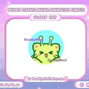 May include: A digital graphic featuring a light green cat character with antennae, smiling with closed eyes, set against a light blue circular background. The text reads PEDRO DANCE MEME ANIMATED EMOTE GLORP CAT and doodlymimii.etsy.com.