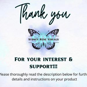 May include: Thank you for your interest and support! Please thoroughly read the description below for further details and instructions on your product.  Sydney Rene Visuals.