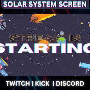 May include: A digital graphic with a space theme. The words "SOLAR SYSTEM SCREEN" are at the top. The words "STREAM IS STARTING" are in the center. The bottom of the graphic says "TWITCH | KICK | DISCORD". The background is a dark blue with planets, stars, and a comet.