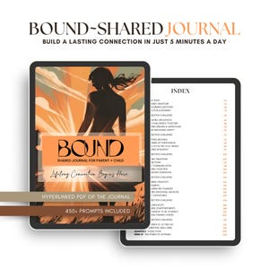 May include: A digital journal cover with a sunset background and a silhouette of a person. The text "BOUND" is in large, bold letters and the text "SHARED JOURNAL FOR PARENT + CHILD" is below it. The text "Lifelong Connection Begins Here" is below that. The text "HYPERLINKED PDF OF THE JOURNAL" is below that. The text "450+ PROMPTS INCLUDED" is below that. The text "INDEX" is in the upper right corner of the image. The text "TRUST", "ISING GRATITUDE", "STANDING EMOTIONS", "ICTION & BONDING", "ECTION CHALLENGE", "BATING UNICILEMESIS", "CHALLENGES TOGETHER", "ING DREAMS & ASPATIONS", "KO EMOTIONAL SAFETY", "ECHON CHALLENGE", "ATING METARES", "WER OF FORGIVENESS", "3JXY IN THE LITTLE THINGS", "ECTION CHALLENGE", "ING TRADITIONS", "ISE POINT", "COMMUNICAЛОН", "AND TOGETHER", "RATING STRENGTHS", "ECTION CHALLENGE", "RING CREATIVITY", "IOMFTS", "ATING BIG CHANGES", "ING EMOTIONAL ANCHORS", "Y ADVENTURES", "ECTION CHALLENGE", "LANGUAGES", "LING DISAPPOINTMENTS", "OURAGE TO BE YOURSELF", "ESS TOWARD OTHERS", "ECTION CHALLENGE", "OWER OF LETTING GO", "FBRATING SMALL WAS", "QUARTER-PAUSE PONT", "WEEK 27 THE POWER OF STENING" is in a column on the right side of the image.