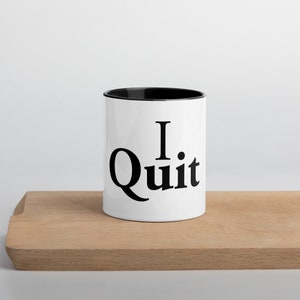 I Quit Mug for coffee quitters quitting office humor for moms motivational say mug for good vibes gift for quitting coffee lovers hot cold