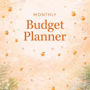 May include: A monthly budget planner with a soft orange background, adorned with illustrations of oranges, white daisies, and green leaves. The title "Budget Planner" is in large, orange letters, with "Monthly" above it. A sun and birds are also depicted.