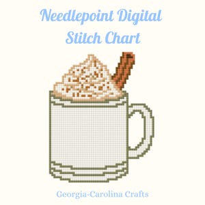 May include: A needlepoint digital stitch chart featuring a pixelated white mug filled with whipped cream and a cinnamon stick. The text reads Needlepoint Digital Stitch Chart and Georgia-Carolina Crafts in light blue against a cream background.