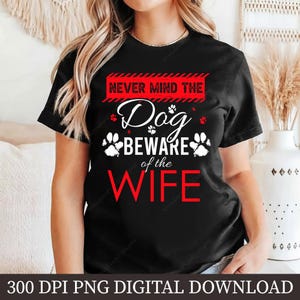Dog Beware Wife PNG, Funny Wife Sublimation Design, Dog Lover Shirt Design, Digital Download, Pet Humor, Wife Warning Sign, 300 DPI PNG