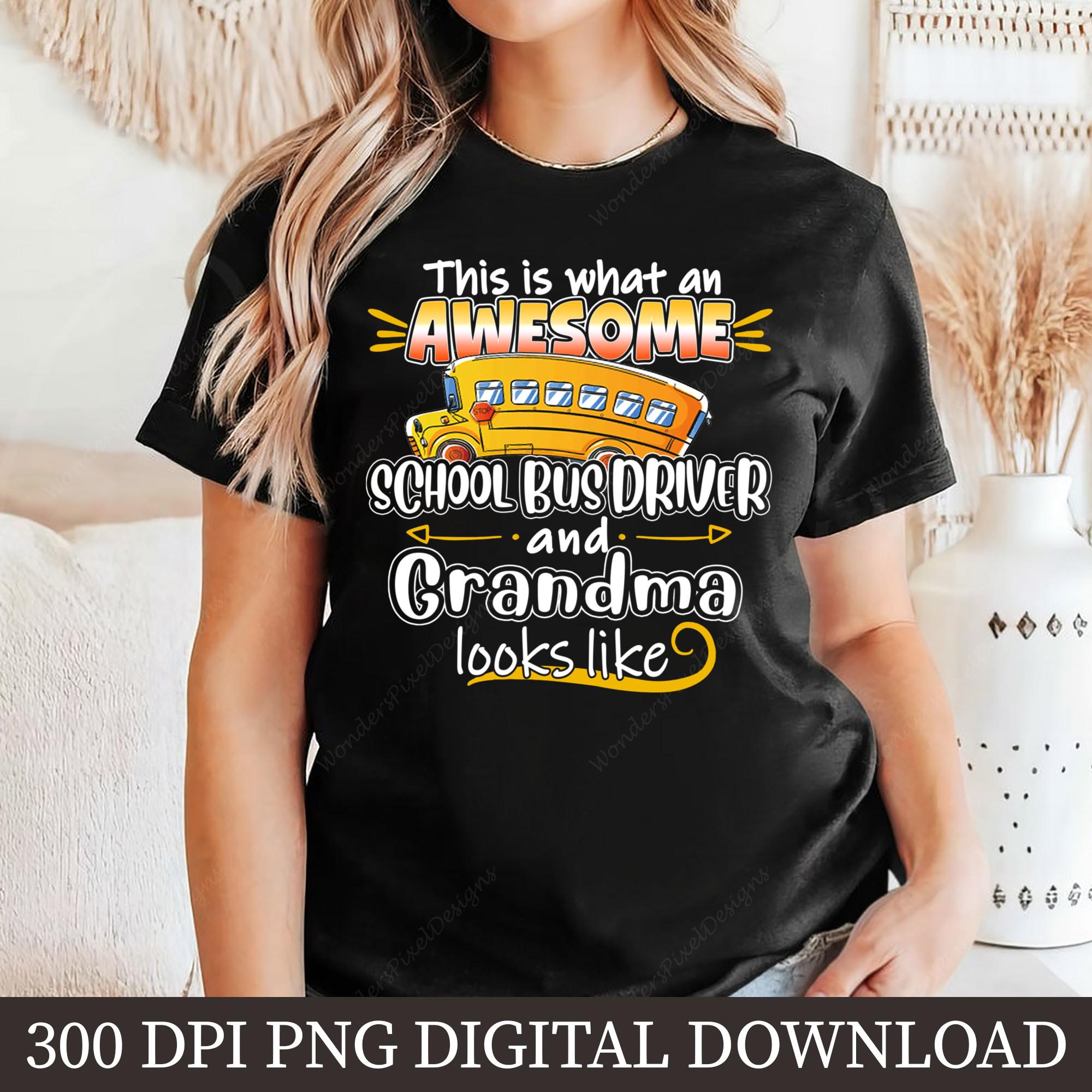 Bus Driver Grandma PNG, School Bus Driver Sublimation, Funny Grandma Shirt, Bus Driver Gift, Digital Download, School Bus Clipart