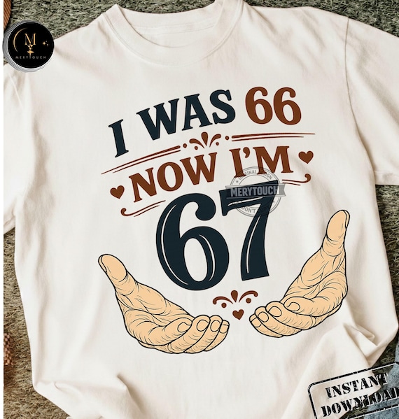 Funny 67th Birthday I was 66 Now I’m 67 Png Birthday Dad Mom Design Six Seven Meme Design Mama 67 Years Old Gift Humor Design Aging Joke