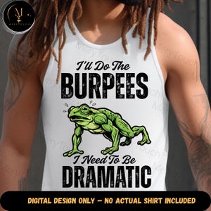 Może przedstawiać: Biały podkoszulek z napisem "I'll Do The BURPEES I Need To Be DRAMATIC" i zieloną ilustracją żaby. Tekst "DIGITAL DESIGN ONLY - NO ACTUAL SHIRT INCLUDED" znajduje się na dole.