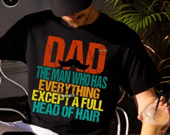 Funny Bald Dad Shirt PNG DAD The Man Who Has Everything Except A Full Head Of Hair Humor Father's Day Digital file Vintage Design Daddy Gift
