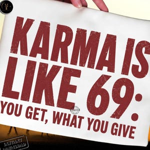 May include: A white fabric surface featuring bold, distressed dark red text that reads: KARMA IS LIKE 69: YOU GET, WHAT YOU GIVE. The lettering has a textured, worn appearance, and the overall design is centred on the rectangular white material.