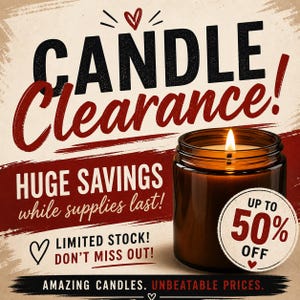 May include: An advertisement for a candle clearance sale. The image features a lit brown glass jar candle with a white and red circular tag that says "Up to 50% Off". The text reads "CANDLE Clearance! HUGE SAVINGS while supplies last! LIMITED STOCK! DON'T MISS OUT! AMAZING CANDLES. UNBEATABLE PRICES."