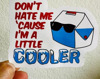 Dont hate Me Cause Im a little Cooler Sticker Camping Adventure Car Bumper Decal