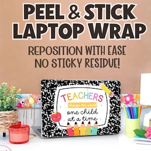 May include: A laptop wrap with a black and white composition notebook design. The wrap features the text "TEACHERS change the world one child at a time" with colorful pencils and an apple. The background includes the text "PEEL & STICK LAPTOP WRAP".