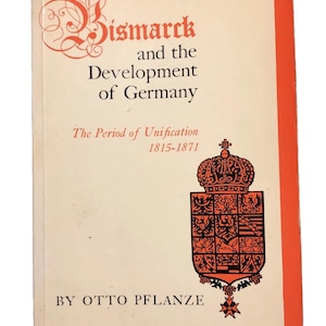 Bismarck and the Development of Germany: The Period of Unification, 1815-1871