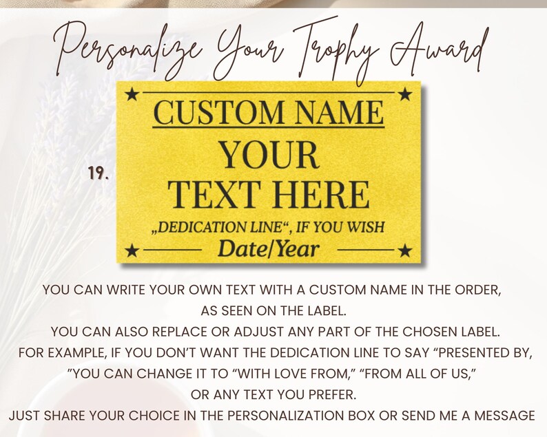 May include: A yellow trophy award label with the text "CUSTOM NAME", "YOUR TEXT HERE", and "DEDICATION LINE, IF YOU WISH Date/Year". The text is in a bold, serif font. The label has a star on each corner.