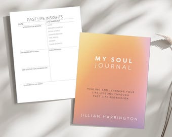 My Soul Journal: Healing and Learning Your Life Lessons Through Past Life Regression
