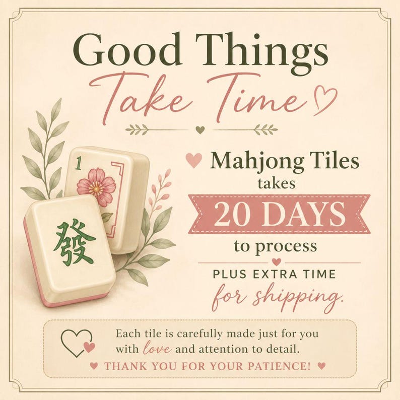 May include: A beige background with the text "Good Things Take Time" and "Mahjong Tiles takes 20 DAYS to process." Two Mahjong tiles are shown, one with a floral design and the other with Chinese characters. The text "Thank you for your patience!" is also included.