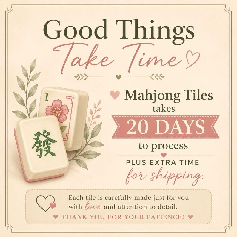 Pode incluir: Gr&aacute;fico creme com o texto "Good Things Take Time" e "Mahjong Tiles takes 20 DAYS to process". S&atilde;o mostradas duas pe&ccedil;as de Mahjong, uma com um desenho floral e outra com caracteres chineses.