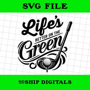 Life’s Better on the Green SVG | Golf Quote Cut File | Golf Club & Ball Digital Download | Cricut or Silhouette File