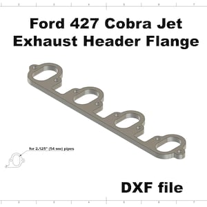 May include: A grey metal Ford 427 Cobra Jet exhaust header flange with four oval ports and bolt holes. The text reads Ford 427 Cobra Jet Exhaust Header Flange and DXF file. A small diagram indicates it is for 2.125 inch pipes.