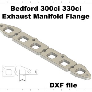 May include: A light gray exhaust manifold flange for Bedford 300ci and 330ci engines. The flange has a series of rectangular openings and measures 38mm x 35mm. The image also includes the text "DXF file".