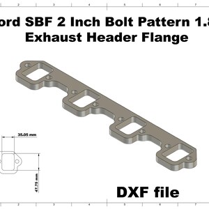 May include: A silver-colored exhaust header flange with a rectangular shape and multiple square openings. The text "Ford SBF 2 Inch Bolt Pattern 1.88 Exhaust Header Flange" is at the top. A diagram shows dimensions of 35.05 mm and 47.75 mm. The text "DXF file" is at the bottom.
