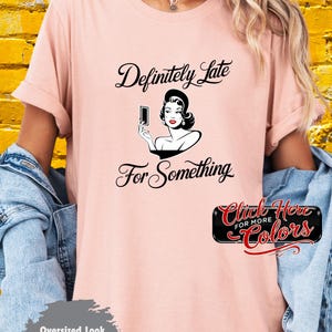 Tshirt Definitely Fashionably Late Shirt Best Lifestyle Tee Courage Determination T-Shirt Red Lips Gift for Her Him Better Late Than Ugly