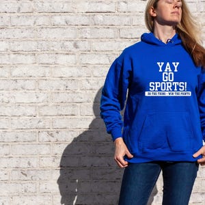 Funny Sports hoodie, Humorous Sports shirt, Anti-Sports hoodie, Yay GO Sports sweatshirt, Sports Fan Shirt, Sarcastic hoodie