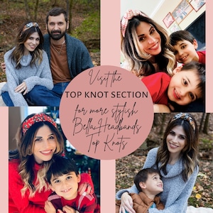 May include: A collage featuring multiple images of people wearing Bella Headbands Top Knots. The images include a woman with children and a couple. The text in the center reads "Visit the TOP KNOT SECTION for more stylish Bella Headbands Top Knots."