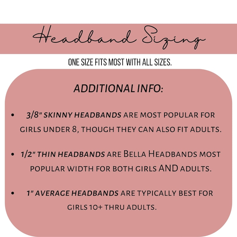 Peut inclure: Graphique rose et blanc avec le texte "Headband Sizing" et "One size fits most with all sizes." Des informations suppl&eacute;mentaires incluent les largeurs de bandeaux et les recommandations d'&acirc;ge pour les filles et les adultes.