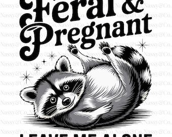 Feral And Pregnant Raccoon, Funny Maternity Pregnancy Mom, Trendy Summer (PNG File)