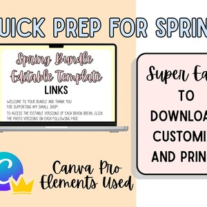 May include: A digital graphic with the text "Quick Prep for Spring!" and "Spring Bundle Editable Template LINKS" displayed on a laptop screen. Additional text reads "Super Easy to Download, Customise and Print!" and "Canva Pro Elements Used."