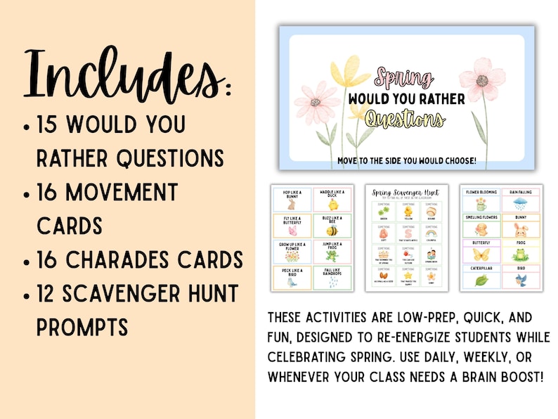 May include: A spring-themed educational resource with the text "Includes: 15 Would You Rather Questions, 16 Movement Cards, 16 Charades Cards, 12 Scavenger Hunt Prompts." The image also includes "Spring Would You Rather Questions" and "Spring Scavenger Hunt" cards.