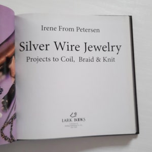 Silver Wire Jewelry Hardcover Book Irene From Petersen, Projects to Coil, Braid & Knit, 2004 image 3