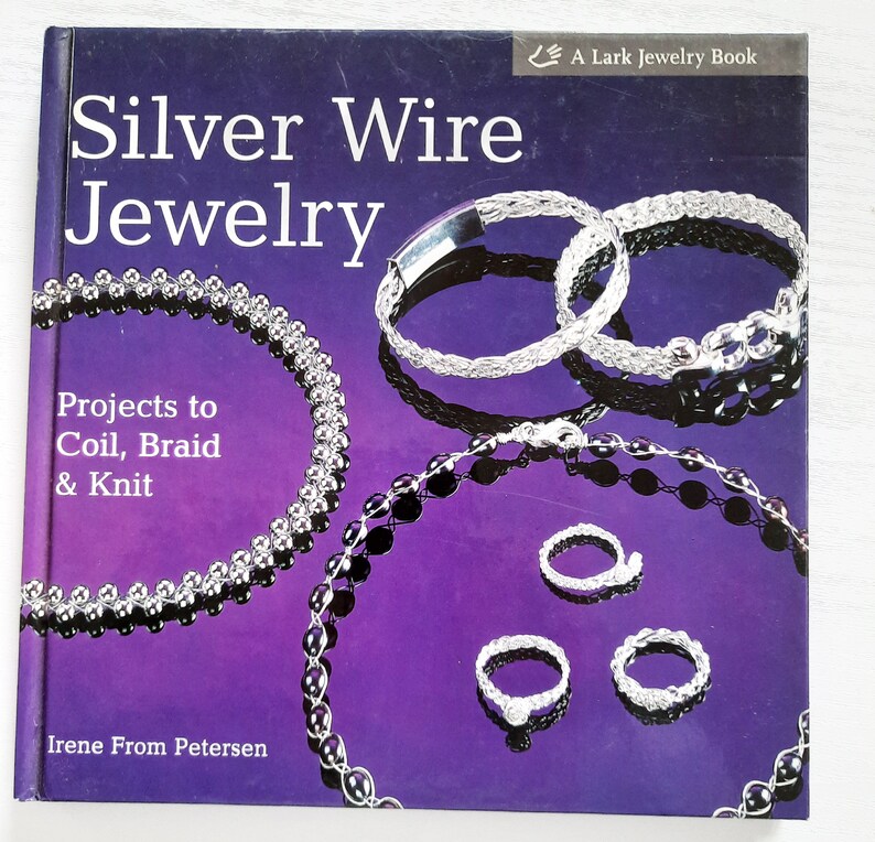 Silver Wire Jewelry Hardcover Book Irene From Petersen, Projects to Coil, Braid & Knit, 2004 image 1