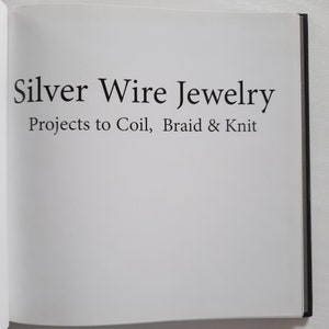 Silver Wire Jewelry Hardcover Book Irene From Petersen, Projects to Coil, Braid & Knit, 2004 image 2