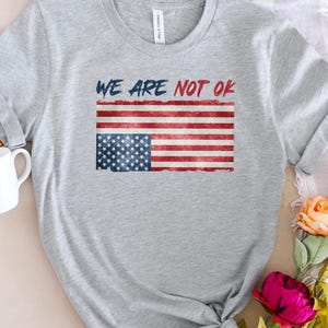 Upside Down American Flag Shirt, Anti Trump Shirt, We Are Not OK Top, Protest Clothes, Anti MAGA Political Merch, Resist T Shirt C1HK35