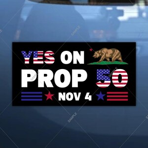 May include: Black rectangular sticker with the text "YES ON PROP 50 NOV 4". The text "YES" and "50" are designed with the American flag. A brown bear is on the right side of the sticker.